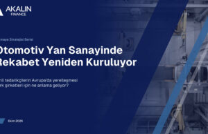 Çinli şirketler Avrupa’ya yerleşiyor: Türk otomotiv yan sanayinin rekabet avantajı eriyor AKALIN FINANCE